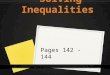 Solving Inequalities Pages 142 - 144. Solving Inequalities ● Solving inequalities follows the same procedures as solving equations. ● There are a few