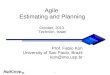 1 Agile Estimating and Planning October, 2013 Technion, Israel Prof. Fabio Kon University of Sao Paulo, Brazil kon@ime.usp.br