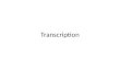 Transcription. What I need to know:- 1.What transcription is 2.The stages of transcription 3.The use of enzymes in transcription 4.To identify what an