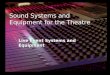 Sound Systems and Equipment for the Theatre Live Event Systems and Equipment