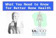 What You Need to Know for Better Bone Health. A quick lesson about bones: Why healthy bones matter The healthier your bones The more active you can be