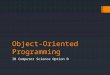 Object-Oriented Programming IB Computer Science Option D