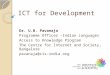 ICT for Development Dr. U.B. Pavanaja Programme Officer –Indian Languages Access to Knowledge Program The Centre for Internet and Society, Bangalore pavanaja@cis-india.org