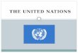 THE UNITED NATIONS. General The UN → international organization committed to maintaining international peace and security, developing friendly relations