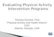 Evaluating Physical Activity Intervention Programs Thomas Schmid, PhD Physical Activity and Health Branch CDC Atlanta, Georgia, USA