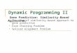 Dynamic Programming II Gene Prediction: Similarity-Based Approaches The idea of similarity-based approach to gene prediction Exon Chaining Problem Spliced