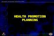 HEALTH PROMOTION PLANNING. PLANNING PROCESS Planning is a process which ends up with a plan A plan should give you answers to three questions: What am