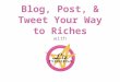Blog, Post, & Tweet Your Way to Riches with. WHO IS THIS GIRL, ANYWAY? Part I