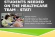 STUDENTS NEEDED ON THE HEALTHCARE TEAM – STAT! Renee Harris Health Science Specialist Office of Public Instruction & Area Health Education Center