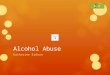 Alcohol Abuse Katherine Eidson Alcohol can dramatically affect the body’s organs including the brain, heart, liver, pancreas, stomach, kidneys, and lungs