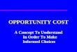 OPPORTUNITY COST A Concept To Understand In Order To Make Informed Choices