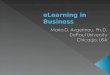 ELearning in Business.  The Business case for eLearning  eLearning: how it’s defined  Advantages of eLearning in business  Disadvantages of eLearning