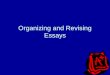 Organizing and Revising Essays. The Writing Process Planning Shaping Drafting Revising Editing Proofreading