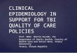 CLINICAL EPIDEMIOLOGY IN SUPPORT FOR TBI QUALITY OF CARE POLICIES Prof. MUDr. Martin Rusnák, CSc Department of Public Health, Faculty of Health Care and