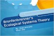 Bronfenbrenner’s Ecological Systems Theory By: Evan and Julia EDUC 250