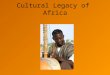 Cultural Legacy of Africa. Early Peoples/Government First hunter-gatherers Settled Farming communities- Slash and burn agriculture Villages develop: power