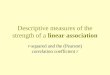 Descriptive measures of the strength of a linear association r-squared and the (Pearson) correlation coefficient r