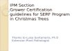 IPM Section Grower Certification guidelines for SERF Program in Christmas Trees Thanks to-Luisa Santamaria, Ph.D Extension Plant Pathologist