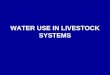 WATER USE IN LIVESTOCK SYSTEMS. Water consumption Factors affecting water consumption –Dry feed intake Water/dry feed (w/w) Pigs2 Lactating sows3 Horses