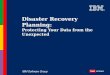 IBM Software Group Disaster Recovery Planning: Protecting Your Data from the Unexpected