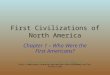 First Civilizations of North America Chapter 1 – Who Were the First Americans?  20America/Pre-Clovis2.ppt