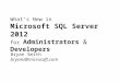What’s New in Microsoft SQL Server 2012 for Administrators & Developers Bryan Smith brysmi@microsoft.com