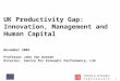 1 UK Productivity Gap: Innovation, Management and Human Capital November 2005 Professor John Van Reenen Director, Centre for Economic Performance, LSE