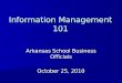 Information Management 101 Arkansas School Business Officials October 25, 2010