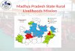 Madhya Pradesh State Rural Livelihoods Mission Madhya Pradesh State Rural Livelihoods Mission 1