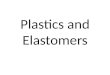 Plastics and Elastomers. Thermosetting and thermoplastics Compounding of plastics Application of plastics as engineering materials Commercial plastics(