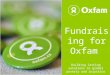 Fundraising for Oxfam Building lasting solutions to global poverty and injustice