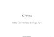 Kinetics Intro to Synthetic Biology, 424 1 Copyright © 2008: Sauro