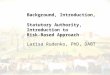 Background, Introduction, Statutory Authority, Introduction to Risk-Based Approach Larisa Rudenko, PhD, DABT