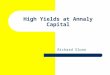 High Yields at Annaly Capital Richard Sloan. Summary of Business Strategy Invest in high quality mortgage backed securities (MBS) Generate income by leveraging