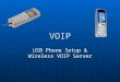 VOIP USB Phone Setup & Wireless VOIP Server. Feasibility Study The client requires VOIP Services’ and wants to make calls over the internet either using