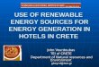 USE OF RENEWABLE ENERGY SOURCES FOR ENERGY GENERATION IN HOTELS IN CRETE John Vourdoubas TEI of CRETE Department of Natural resources and Environment gboyrd@tee.gr