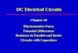 DC Electrical Circuits Chapter 28 Electromotive Force Potential Differences Resistors in Parallel and Series Circuits with Capacitors