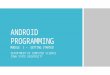 ANDROID PROGRAMMING MODULE 1 – GETTING STARTED DEPARTMENT OF COMPUTER SCIENCE IOWA STATE UNIVERSITY