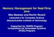 Memory Management for Real-Time Java Wes Beebee and Martin Rinard Laboratory for Computer Science Massachusetts Institute of Technology Supported by: DARPA