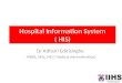 Hospital Information System ( HIS) Dr Kithsiri Edirisinghe MBBS, MSc, MD ( Medical Administration)