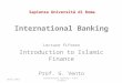 Sapienza Università di Roma International Banking Lecture fifteen Introduction to Islamic Finance Prof. G. Vento April 2013Internaitonal Banking / Prof