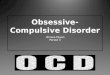 What Is Obsessive-Compulsive Disorder? Obsession: Are persistent ideas, thoughts, impulses, or images that are experienced as intrusive and inappropriate