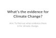 What’s the evidence for Climate Change? Aim: To find out what evidence there is for climate change