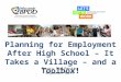 Planning for Employment After High School – It Takes a Village – and a Toolbox! Nancy Molfenter Shannon Huff