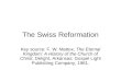 The Swiss Reformation Key source: F. W. Mattox, The Eternal Kingdom: A History of the Church of Christ, Delight, Arkansas: Gospel Light Publishing Company,