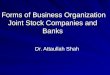 Forms of Business Organization Joint Stock Companies and Banks Dr. Attaullah Shah
