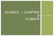 Miss Nelson SCIENCE ~ CHAPTER 9 CLIMATE. What Causes Climate? SECTION 1