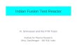 Indian Fusion Test Reactor R. Srinivasan and the FTR Team Institute for Plasma Research, Bhat, Gandhinagar – 382 428, India