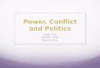 Power, Conflict and Politics Ashley Crnic Steffany Flook Roxanne Tian