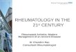Rheumatoid Arthritis: Modern Management of an Ancient Disease Dr Chandini Rao Consultant Rheumatologist RHEUMATOLOGY IN THE 21 st CENTURY